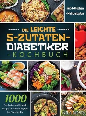 Die Leichte 5-Zutaten-Diabetiker-Kochbuch - Nila Mevis