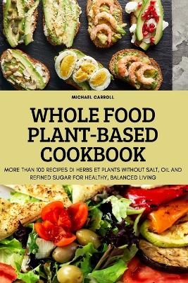 Whole Food Plant-Based Cookbook -  Michael Carroll