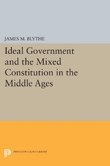 Ideal Government and the Mixed Constitution in the Middle Ages -  James M. Blythe