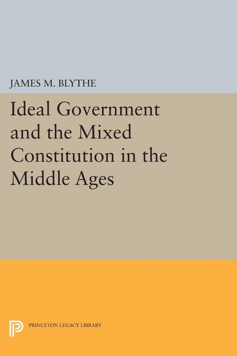 Ideal Government and the Mixed Constitution in the Middle Ages -  James M. Blythe