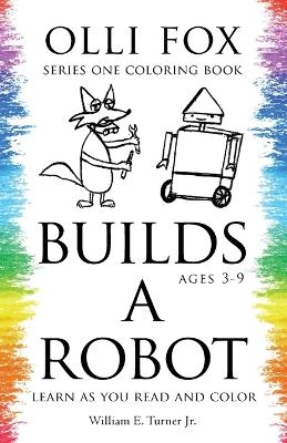 Olli Fox Builds a Robot - William E Turner  Jr