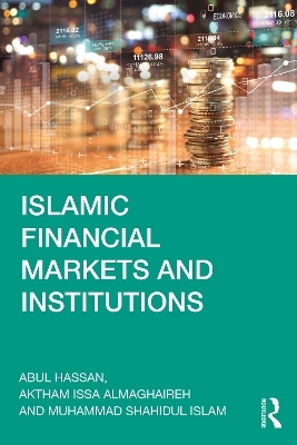 Islamic Financial Markets and Institutions - Abul Hassan, Aktham Issa Almaghaireh, Muhammad Shahidul Islam