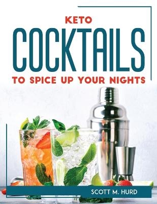 Keto Cocktails to Spice Up Your Nights -  Scott M Hurd