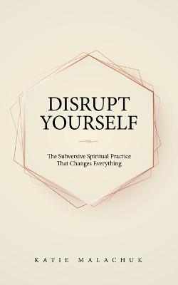 Disrupt Yourself - Katie Malachuk