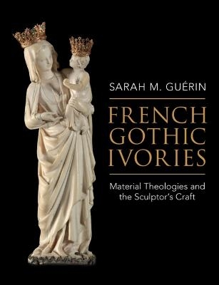 French Gothic Ivories - Sarah M. Guérin