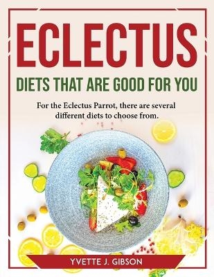 Eclectus Diets That Are Good for You -  Yvette J Gibson