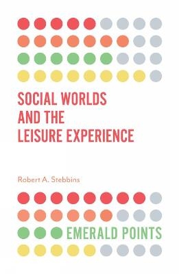 Social Worlds and the Leisure Experience - Robert A. Stebbins