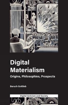 Digital Materialism - Dr Baruch Gottlieb, Athina Karatzogianni