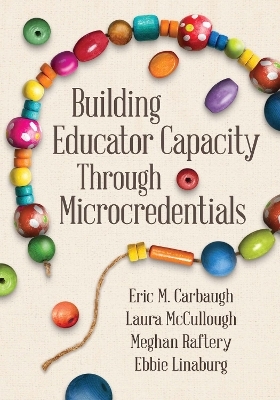 Building Educator Capacity Through Microcredentials - Eric M. Carbaugh, Laura McCullough, Meghan Raftery, Ebbie Linaburg