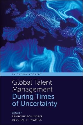 Global Talent Management During Times of Uncertainty - 