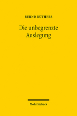 Die unbegrenzte Auslegung - Bernd Rüthers