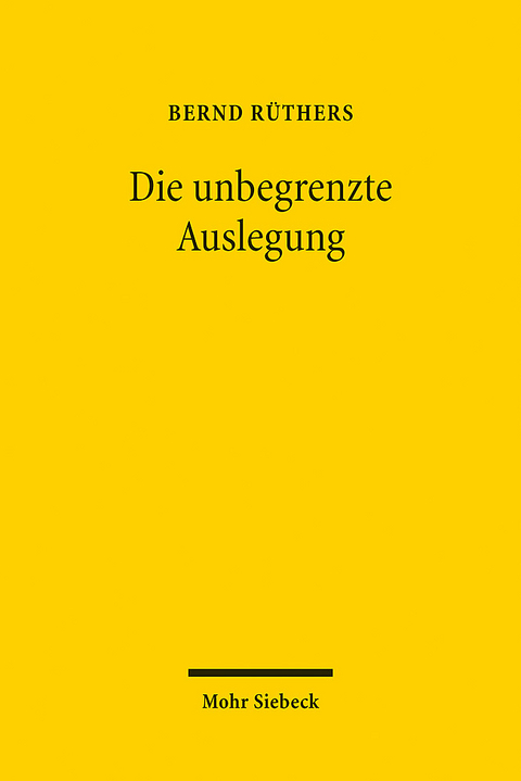 Die unbegrenzte Auslegung - Bernd Rüthers