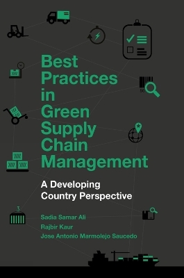 Best Practices in Green Supply Chain Management - Sadia Samar Ali, Rajbir Kaur, Jose Antonio Marmolejo Saucedo