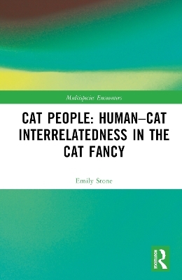 Cat People: Human–Cat Interrelatedness in the Cat Fancy - Emily Stone