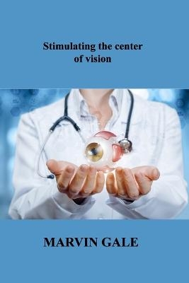 Stimulating the center of vision - Marvin Gale