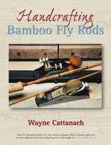 Handcrafting Bamboo Fly Rods -  Wayne Cattanach