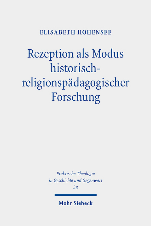 Rezeption als Modus historisch-religionspädagogischer Forschung - Elisabeth Hohensee