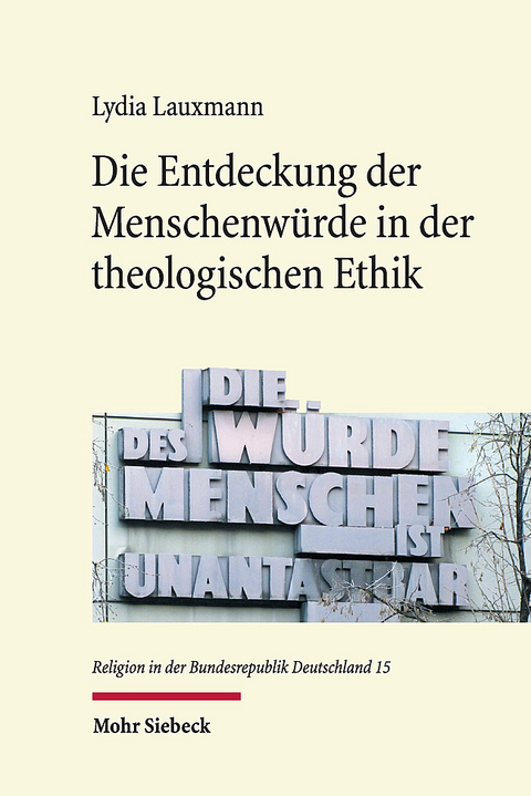 Die Entdeckung der Menschenwürde in der theologischen Ethik - Lydia Lauxmann