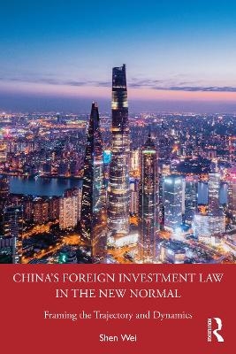 China's Foreign Investment Law in the New Normal - Shen Wei