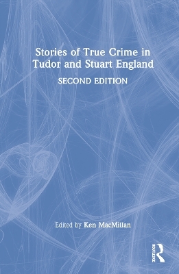 Stories of True Crime in Tudor and Stuart England - 