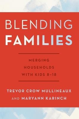 Blending Families - Trevor Crow Mullineaux, Maryann Karinch