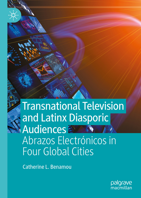 Transnational Television and Latinx Diasporic Audiences - Catherine L. Benamou