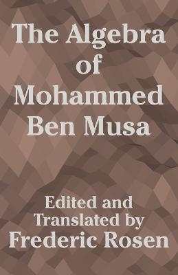 The Algebra of Mohammed Ben Musa - 