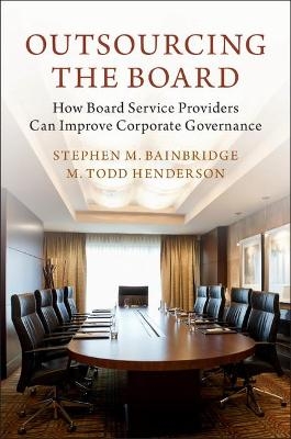 Outsourcing the Board - Stephen M. Bainbridge, M. Todd Henderson