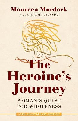 The Heroine's Journey - Maureen Murdock, Christine Downing