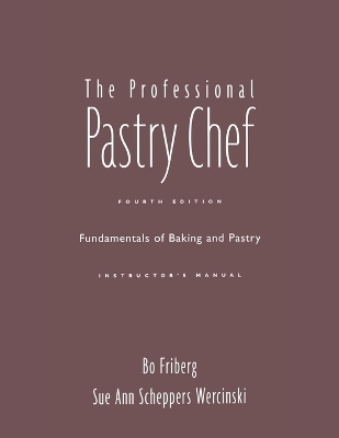 The Professional Pastry Chef: Fundamentals of Baking and Pastry Instructor's Manual - Bo Friberg