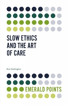 Slow Ethics and the Art of Care - Ann Gallagher
