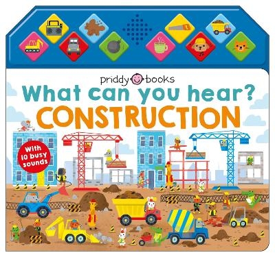 What Can You Hear? Construction - Priddy Books, Roger Priddy