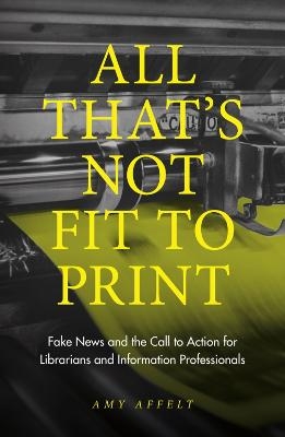 All That's Not Fit to Print - Amy Affelt