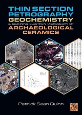 Thin Section Petrography, Geochemistry and Scanning Electron Microscopy of Archaeological Ceramics - Quinn, Patrick Sean