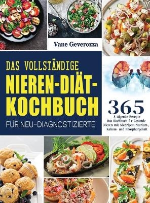 Das Vollständige Nieren-Diät-Kochbuch für Neu-Diagnostizierte - Vane Geverozza