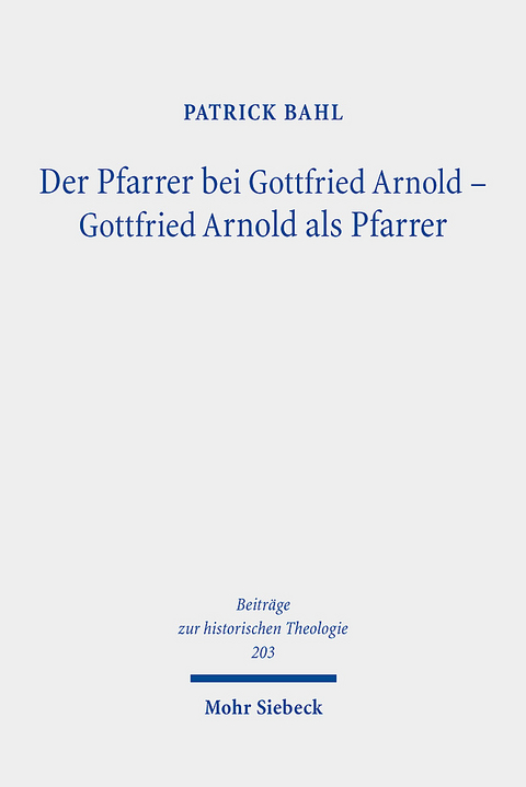 Der Pfarrer bei Gottfried Arnold - Gottfried Arnold als Pfarrer - Patrick Bahl
