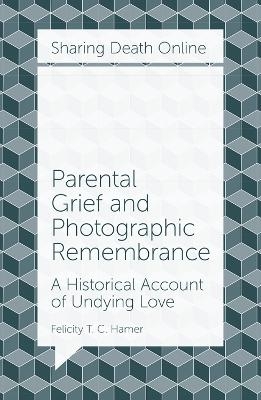 Parental Grief and Photographic Remembrance - Felicity T. C. Hamer