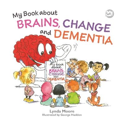 My Book about Brains, Change and Dementia - Lynda Moore