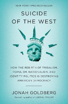 Suicide of the West - Jonah Goldberg