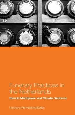 Funerary Practices in the Netherlands - Brenda Mathijssen, Claudia Venhorst