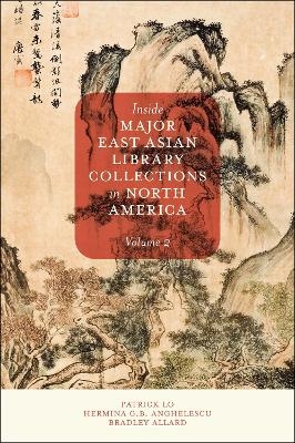 Inside Major East Asian Library Collections in North America, Volume 2 - Patrick Lo, Hermina G. B. Anghelescu, Bradley Allard