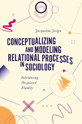 Conceptualizing and Modeling Relational Processes in Sociology - Jacqueline Joslyn