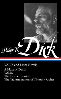 Philip K. Dick: VALIS and Later Novels (LOA #193) - Philip K. Dick