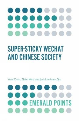 Super-sticky WeChat and Chinese Society - Yujie Chen, Zhifei Mao, Jack Qiu