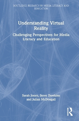 Understanding Virtual Reality - Sarah Jones, Steve Dawkins, Julian McDougall