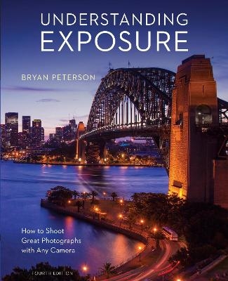 Understanding Exposure, Fourth Edition - B Peterson