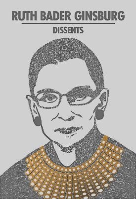 Ruth Bader Ginsburg Dissents - Ruth Bader Ginsburg