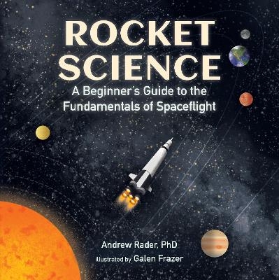 Rocket Science: A Beginner’s Guide to the Fundamentals of Spaceflight - Andrew Rader