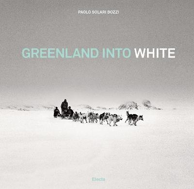 Greenland into White - Paolo Solari Bozzi