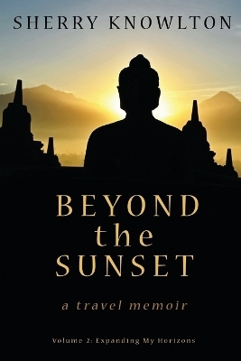 Beyond the Sunset, a travel memoir - Sherry Knowlton